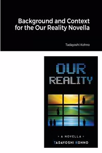 Background and Context for the Our Reality Novella