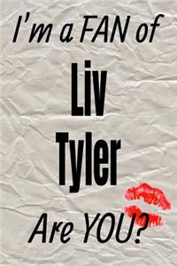 I'm a Fan of LIV Tyler Are You? Creative Writing Lined Journal