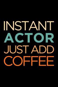 Instant Actor Just Add Coffee