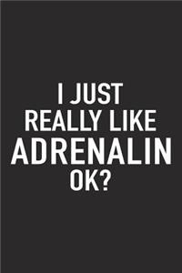 I Just Really Like Adrenalin Ok?