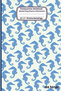 Composition Notebook Handwriting Practice Worksheets 8.5x11 120 Sheets/60 Sea Horses