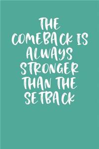 The Comeback Is Always Stronger Than the Setback
