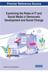 Examining the Roles of IT and Social Media in Democratic Development and Social Change