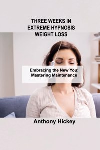 Three Weeks in Extreme Hypnosis Weight Loss