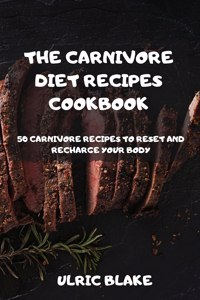 The Carnivore Diet Recipes Cookbook