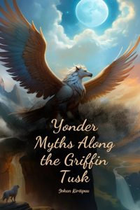 Yonder Myths Along the Griffin Tusk