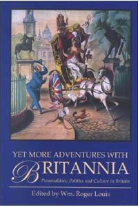 Yet More Adventures with Britannia: Personalities, Politics and Culture in Britain
