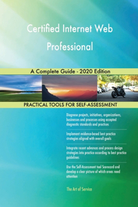 Certified Internet Web Professional A Complete Guide - 2020 Edition