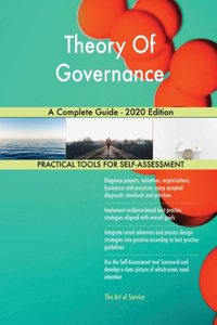Theory Of Governance A Complete Guide - 2020 Edition
