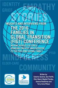 Insights and Interviews from the 2016 Families in Global Transition Conference: Moving Across Cultures: Bringing Empathy and Expertise to the Evolving Global Family