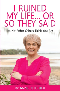 I Ruined My Life ... or So They Said