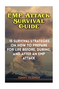 Emp Attack Survival Guide: 15 Survival Strategies on How to Prepare for Life Before, During, and After an Emp Attack