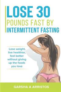 Lose 30 pounds fast by intermittent fasting