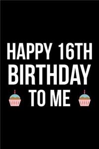Happy 16th Birthday To Me