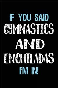 If You Said Gymnastics And Enchiladas I'm In