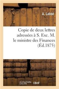 Copie de Deux Lettres Adressées À S. Exc. M. Le Ministre Des Finances