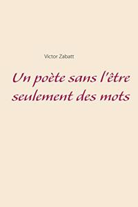 poète sans l'être seulement des mots