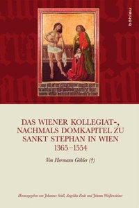 Das Wiener Kollegiat-, Nachmals Domkapitel Zu Sankt Stephan in Wien 1365-1554