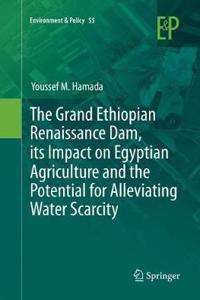 Grand Ethiopian Renaissance Dam, Its Impact on Egyptian Agriculture and the Potential for Alleviating Water Scarcity