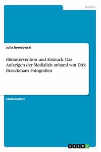 Bildintervention und Abdruck. Das Aufzeigen der Medialität anhand von Dirk Braeckmans Fotografien