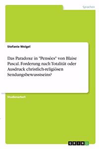 Paradoxe in "Pensées" von Blaise Pascal. Forderung nach Totalität oder Ausdruck christlich-religiösen Sendungsbewusstseins?