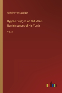 Bygone Days; or, An Old Man's Reminiscences of His Youth