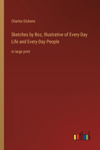 Sketches by Boz, Illustrative of Every-Day Life and Every-Day People