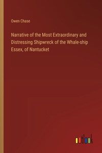 Narrative of the Most Extraordinary and Distressing Shipwreck of the Whale-ship Essex, of Nantucket