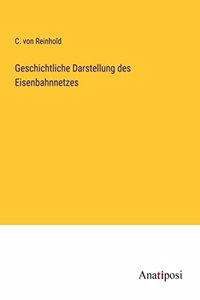 Geschichtliche Darstellung des Eisenbahnnetzes