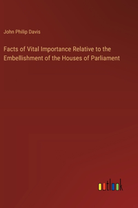 Facts of Vital Importance Relative to the Embellishment of the Houses of Parliament