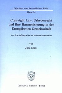 Copyright Law, Urheberrecht Und Ihre Harmonisierung in Der Europaischen Gemeinschaft