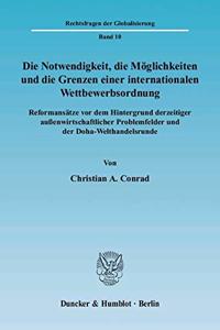 Die Notwendigkeit, Die Moglichkeiten Und Die Grenzen Einer Internationalen Wettbewerbsordnung: Reformansatze VOR Dem Hintergrund Derzeitiger Aussenwirtschaftlicher Problemfelder Und Der Doha-Welthandelsrunde