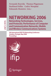 Networking 2006. Networking Technologies, Services, Protocols; Performance of Computer and Communication Networks; Mobile and Wireless Communications Systems