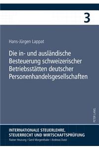 Die In- Und Auslaendische Besteuerung Schweizerischer Betriebsstaetten Deutscher Personenhandelsgesellschaften