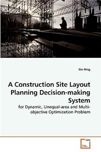 Construction Site Layout Planning Decision-making System