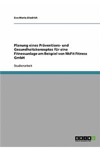 Planung eines Präventions- und Gesundheitskonzeptes für eine Fitnessanlage am Beispiel von McFit Fitness GmbH