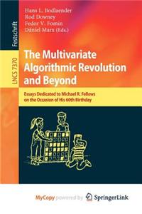 The Multivariate Algorithmic Revolution and Beyond