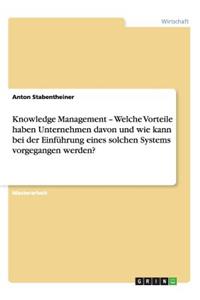Knowledge Management - Welche Vorteile haben Unternehmen davon und wie kann bei der Einführung eines solchen Systems vorgegangen werden?