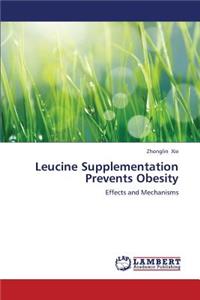 Leucine Supplementation Prevents Obesity
