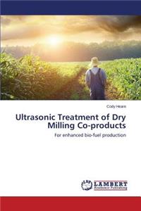 Ultrasonic Treatment of Dry Milling Co-Products