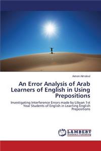 Error Analysis of Arab Learners of English in Using Prepositions