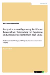 Integration versus Abgrenzung. Realität und Potenziale der Entsendung von Expatriates im Kontext deutscher Firmen nach China