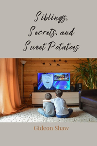Siblings, Secrets, and Sweet Potatoes