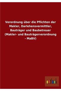 Verordnung über die Pflichten der Makler, Darlehensvermittler, Bauträger und Baubetreuer (Makler- und Bauträgerverordnung - MaBV)