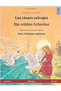 Los Cisnes Salvajes - Die Wilden Schwäne. Libro Bilingüe Para Niños Adaptado de Un Cuento de Hadas de Hans Christian Andersen (Español - Alemán)