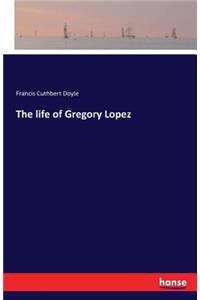life of Gregory Lopez