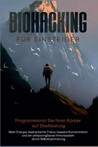 Biohacking für Einsteiger - Programmieren Sie Ihren Körper auf Bestleistung