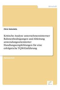 Kritische Analyse unternehmensinterner Rahmenbedingungen und Ableitung anwendungsorientierter Handlungsempfehlungen für eine erfolgreiche TQM-Einführung