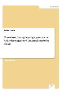 Umweltrechnungslegung - gesetzliche Anforderungen und unternehmerische Praxis