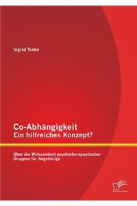 Co-Abhängigkeit - ein hilfreiches Konzept? Über die Wirksamkeit psychotherapeutischer Gruppen für Angehörige